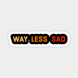 Way Less Sad Magnet