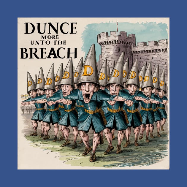 Dunce more unto the breach! by Dizgraceland