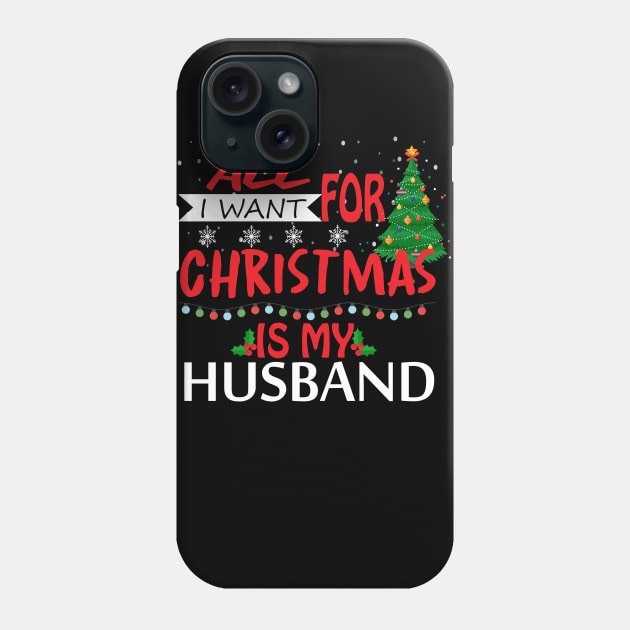 All I want for Christmas is my husband Phone Case by OnuM2018