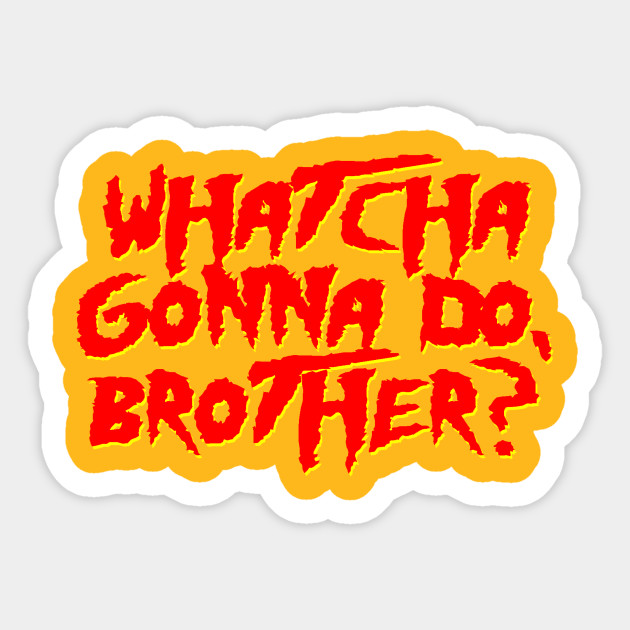 Whatcha Gonna Do, Brother? - Wrestling - Sticker