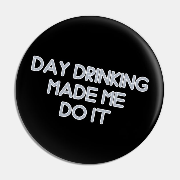 day drinking made me do it Pin by Zekkanovix ART