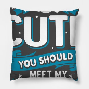 If You Think I'm Cute You Should See My Girlfriend Pillow