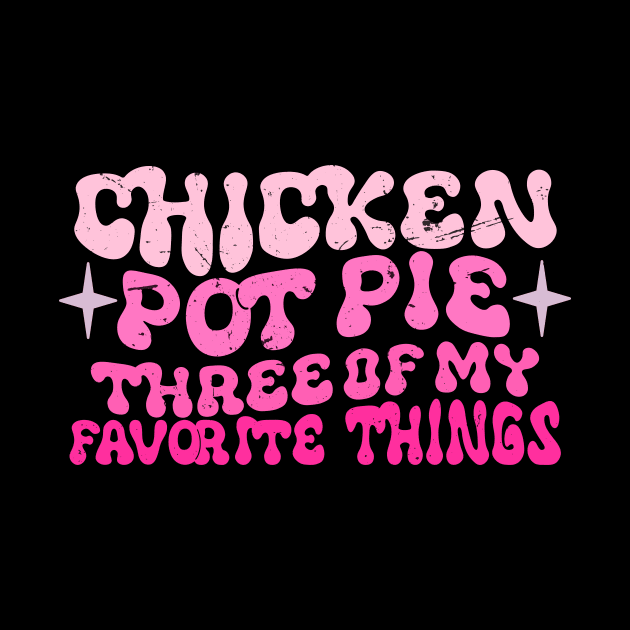 Chicken Pot Pie Three Of My Favorite Things Funny Pot Pie by KRMOSH