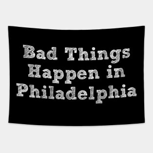 Bad Things Happen In Philadelphia bad things happen in philadelphia bad Tapestry