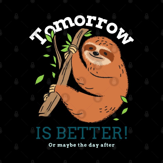 Tomorrow Is Better sloth by QwerkyShirts