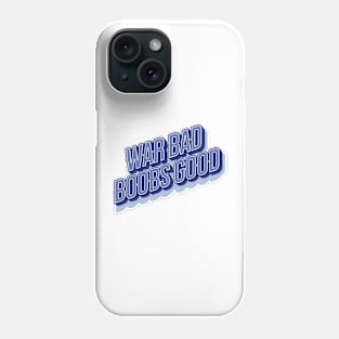 War Bad Boobs Good Phone Case