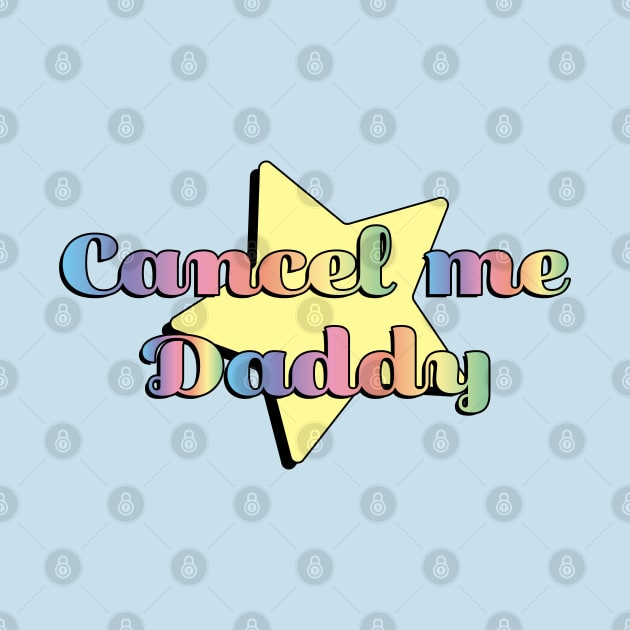 Cancel me Daddy by stevenselbyart