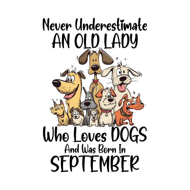 Never Underestimate An Old Lady Who Loves Dogs And Was Born In September by D'porter