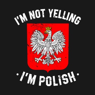 im not yelling i'm polish - funny Poland quote T-Shirt