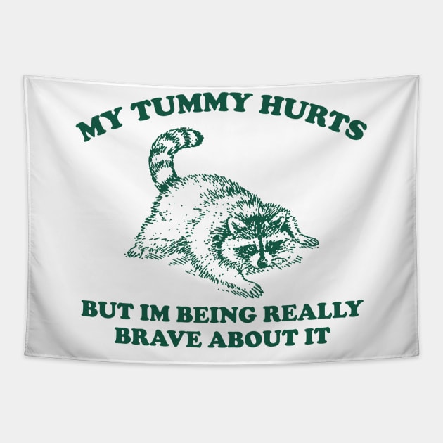 My Tummy Hurts but Im Being Really Brave About It Sweatshirt, Funny Raccoon Meme Tapestry by Justin green