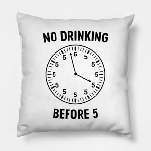No drinking before 5 clock Pillow