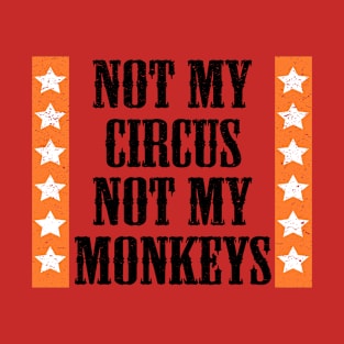 Not my circus, not my monkeys T-Shirt