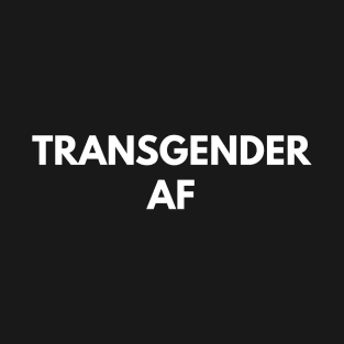 Transgender AF T-Shirt