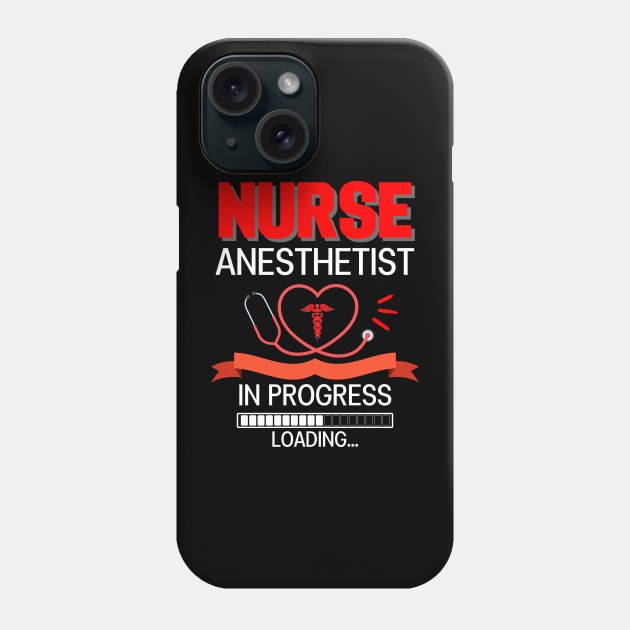 Nurse Anesthetist In Progress Loading For Nursing School Phone Case by AE Desings Digital