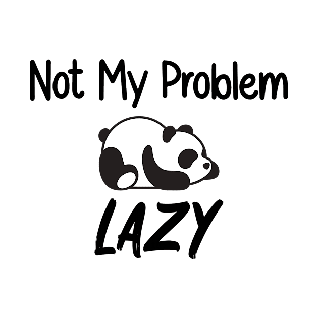 Not My Problem Lazy by Health