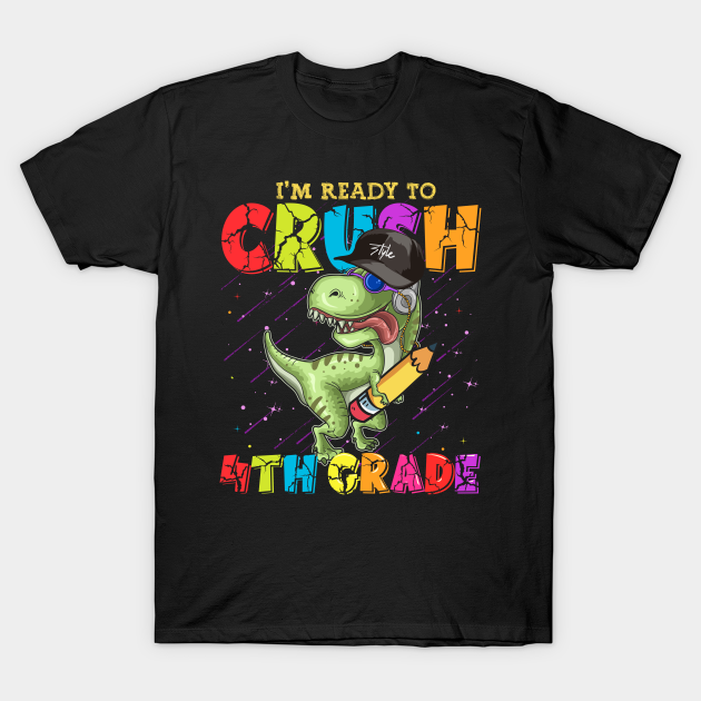I'm ready to Crush 4th Grade Funny Dinosaur Back to School - Im Ready To Crush 4th Grade Funny Dino - T-Shirt