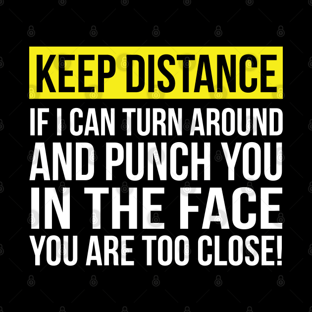Keep Distance Punch you in the Face by stuffbyjlim