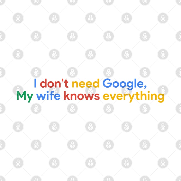 I don't need Google My wife knows everything by sapphire seaside studio