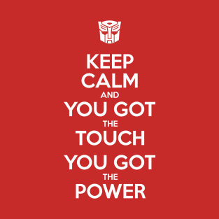 Keep Calm and You Got The Touch, You Got The Power - Autobots T-Shirt