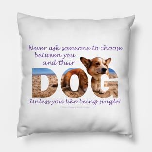 Never ask someone to choose between you and their dog unless you like being single - corgi oil painting word art Pillow