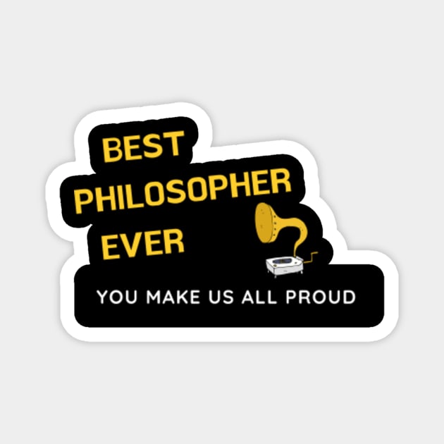 Best Philosopher Ever  - You Make Us All Proud Magnet by divawaddle