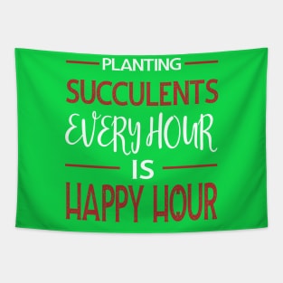 Planting Succulents Every Hour Is Happy Hour Tapestry