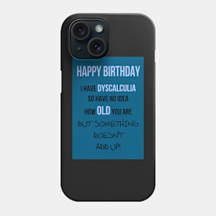 Dyscalculia - no idea how old you are! Phone Case