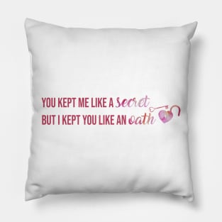 You Kept Me Like a Secret But I Kept You Like An Oath Taylor Swift Pillow