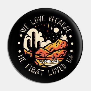 We Love Because He First Loved Us Western Desert Pin