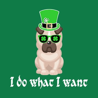 St Patricks Day dog - i do what i Want T-Shirt