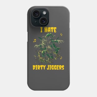 I hate dirty jiggers Phone Case