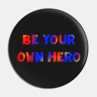 Be your own hero red blue and yellow Pin