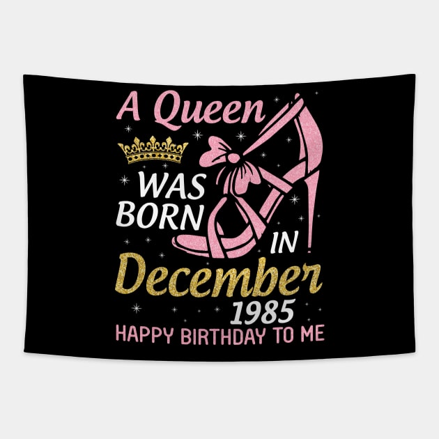A Queen Was Born In December 1985 Happy Birthday To Me 35 Years Old Nana Mom Aunt Sister Daughter Tapestry by joandraelliot
