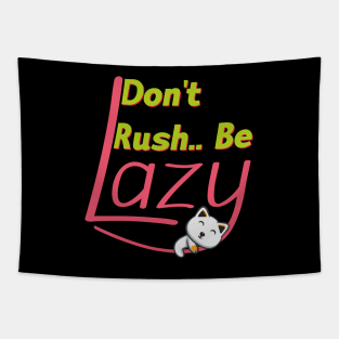 Lazy Cat - Don't Rush.. Be lazy - Funny saying design Tapestry
