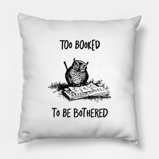 Too booked to be bothered reading funny quote Pillow