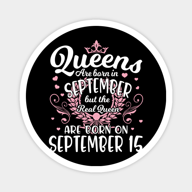 Queens Are Born In September But The Real Queen Are Born On September 15 Happy Birthday To Me You 15th September Happy Birthday To Me You Magnet Teepublic