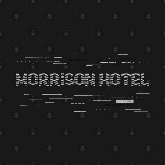 Morrison Hotel Line Road by SIJI.MAREM