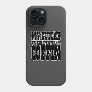 My GUITAR was CHEAPER than a COFFIN! Phone Case