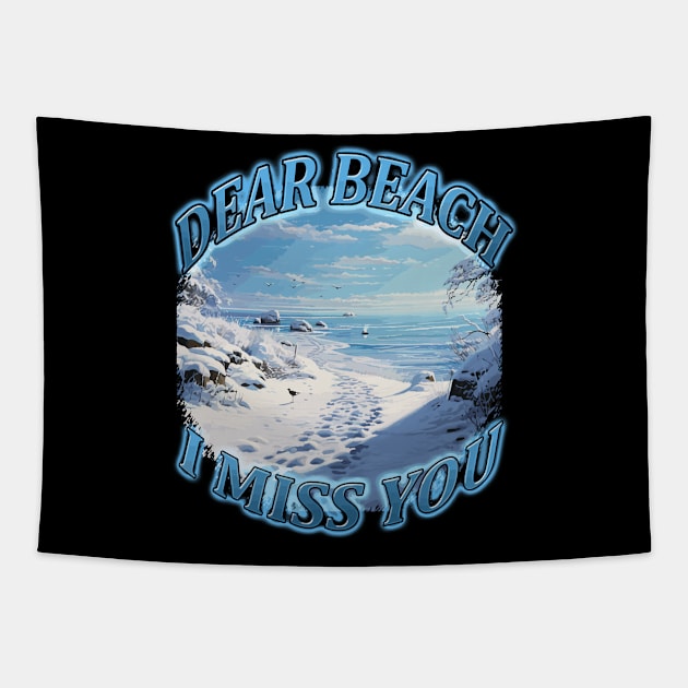 Beach Lover Dear Beach I Miss You with foot prints leading to a snowy beach beach lover Tapestry by Tees 4 Thee