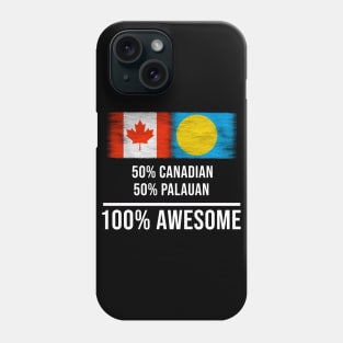 50% Canadian 50% Palauan 100% Awesome - Gift for Palauan Heritage From Palau Phone Case