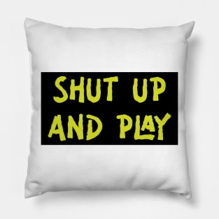 Shut Up And Play Pillow