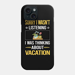 Sorry I Was Not Listening Vacation Holiday Phone Case