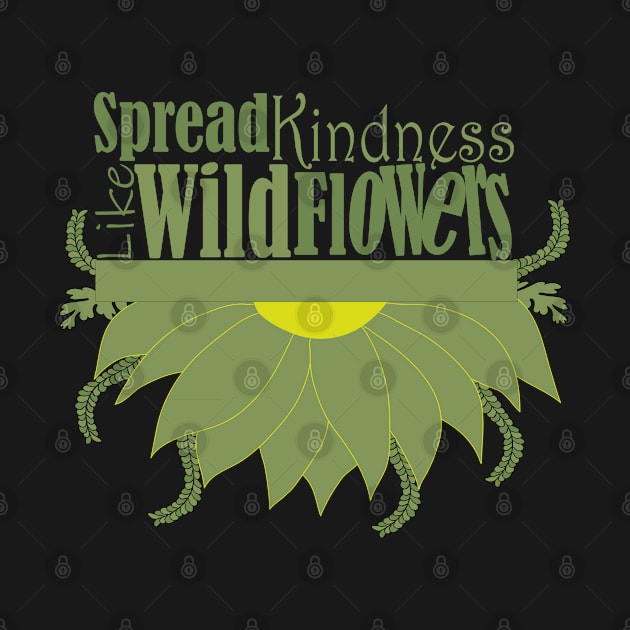 Spread kindness like wildflowers by Day81