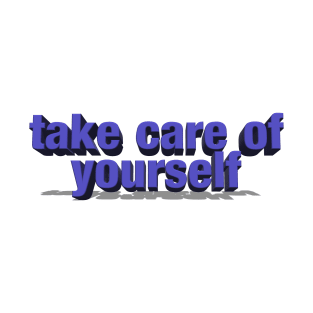 take care of yourself T-Shirt