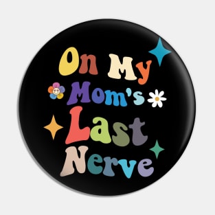 On My Moms Last Nerve Pin