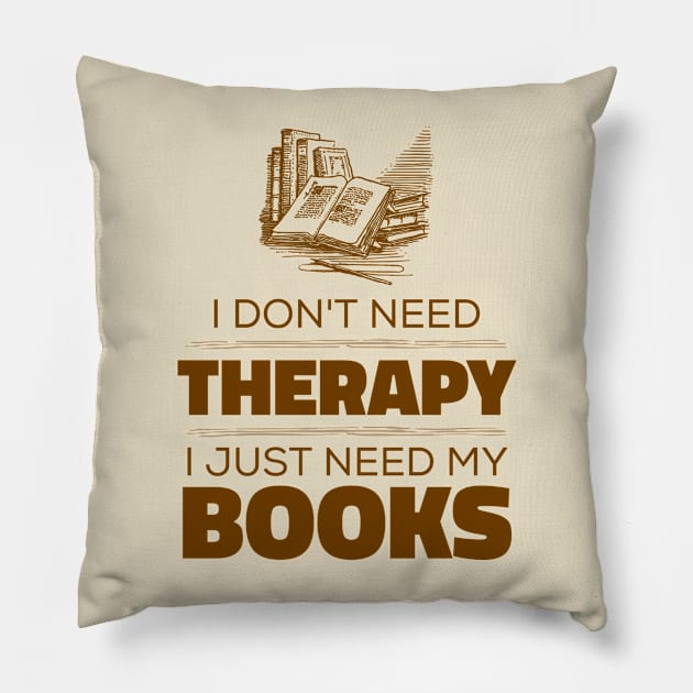 I Don't Need Therapy, I Just Need My Books - Book Lovers Pillow by Kcaand