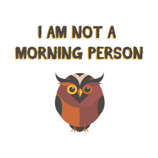 I AM NOT A MORNING PERSON T SHIRT T-Shirt