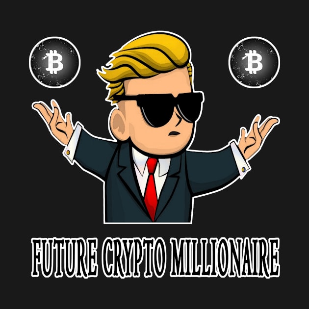 Future Crypto Millionaire by DazzlingApparel