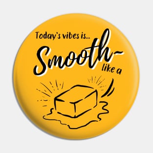BTS butter | Today's vibe is smooth like a butter | army Pin