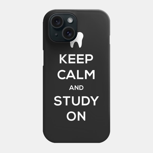 Keep Calm And Study On – Dental Student Phone Case by MeatMan